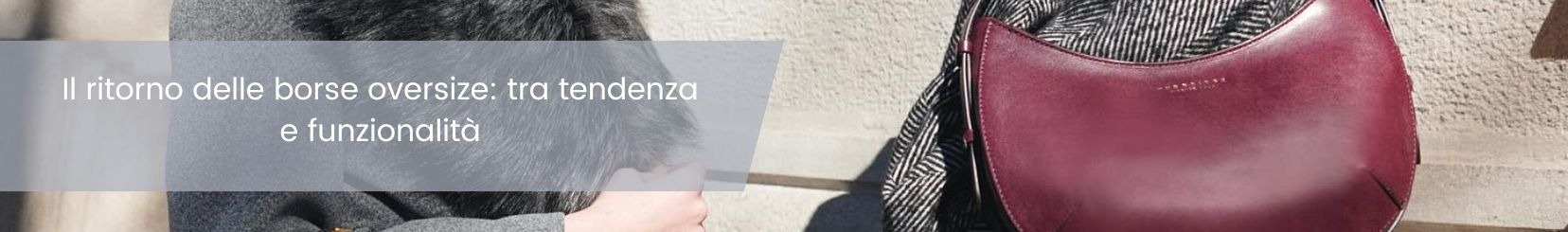 Il ritorno delle borse oversize: tra tendenza e funzionalità