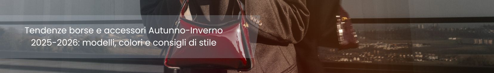 Tendenze borse e accessori Autunno-Inverno 2025-2026: modelli, colori e consigli di stile