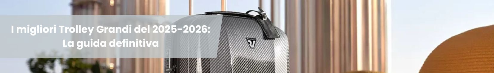 I migliori Trolley Grandi del 2025-2026: La guida definitiva